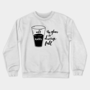 The glass is always full Crewneck Sweatshirt